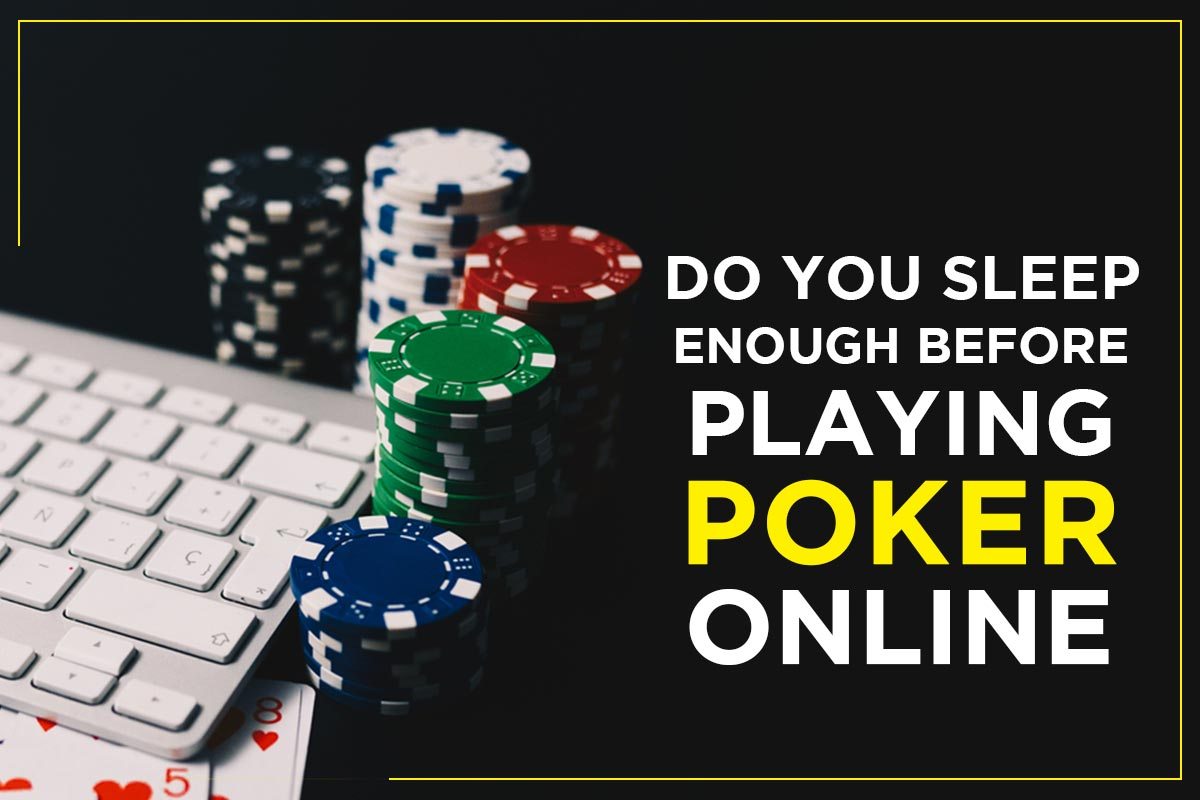 Apakah Anda Cukup Tidur Sebelum Bermain Poker Online?