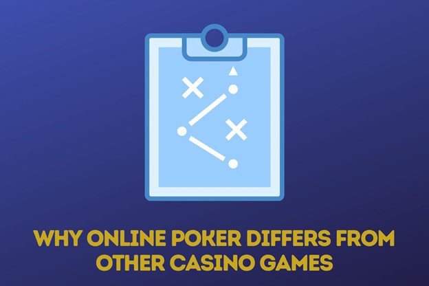 Mengapa Poker Online Berbeda Dari Permainan Kasino Lainnya